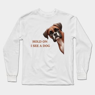 Hold On I See a Dog Boxer Lover Long Sleeve T-Shirt